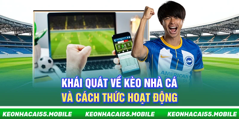 Kèo Nhà Cái Mobile ⭐️ Soi Tỷ Lệ Kèo, Keonhacai Trực Tiếp Tối Nay 21 Khái quát về kèo nhà cái và cách thức hoạt động